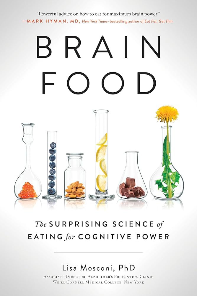 Brain Food: The Surprising Science of Eating for Cognitive